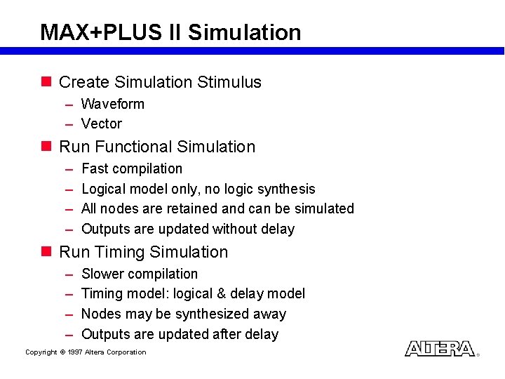 MAX+PLUS II Simulation n Create Simulation Stimulus – Waveform – Vector n Run Functional