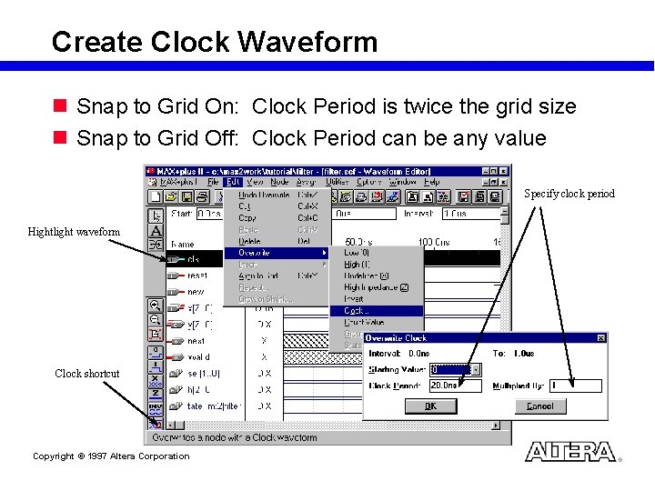 Create Clock Waveform n Snap to Grid On: Clock Period is twice the grid