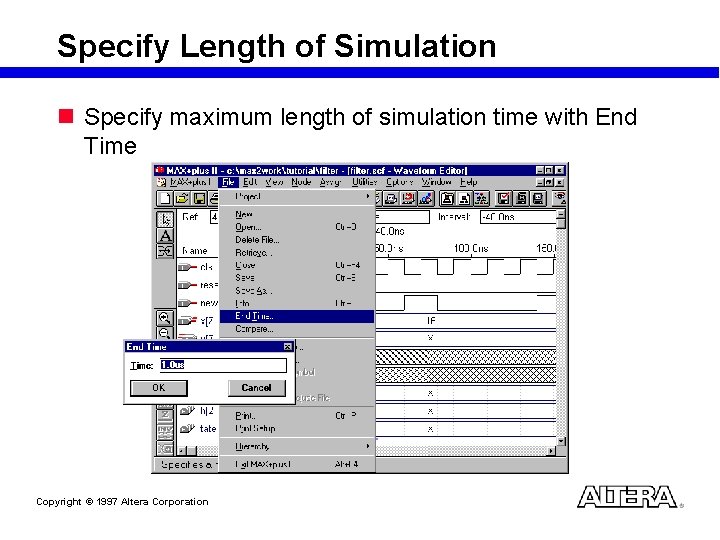 Specify Length of Simulation n Specify maximum length of simulation time with End Time