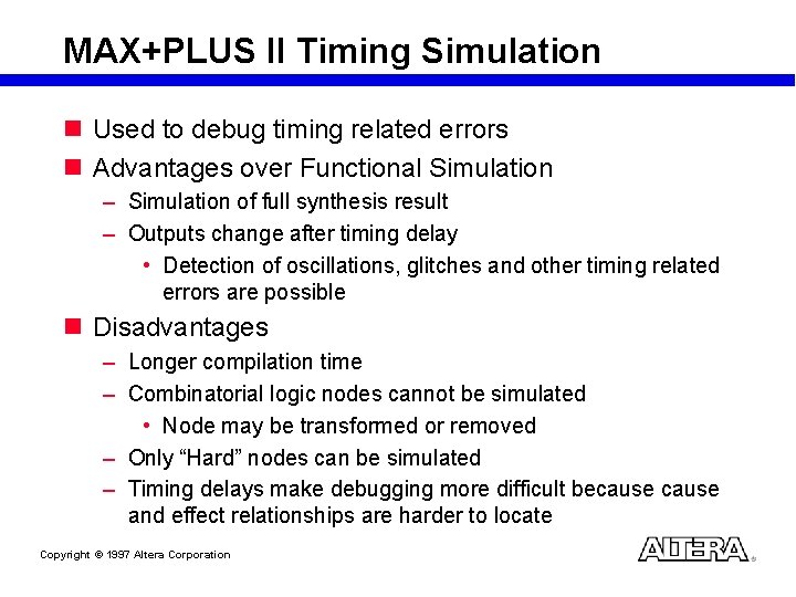 MAX+PLUS II Timing Simulation n Used to debug timing related errors n Advantages over