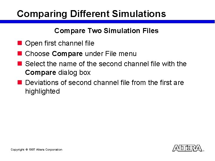Comparing Different Simulations Compare Two Simulation Files n Open first channel file n Choose