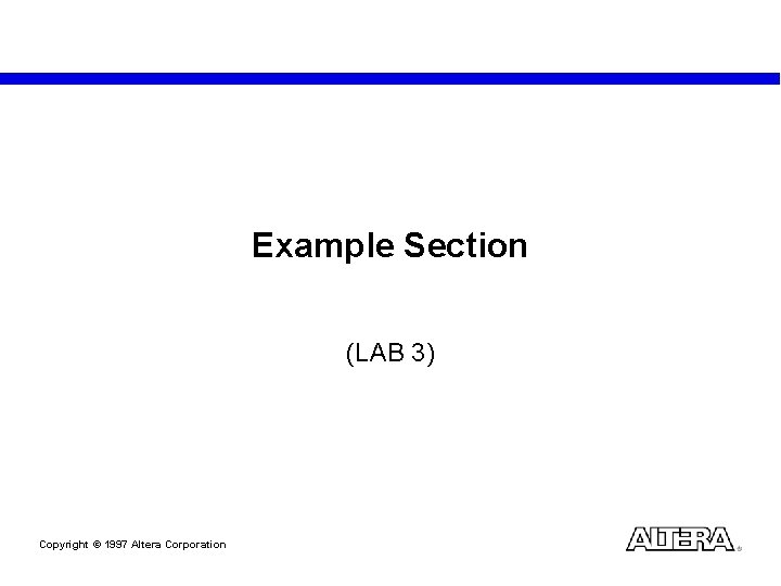 Example Section (LAB 3) Copyright © 1997 Altera Corporation 