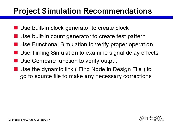 Project Simulation Recommendations n n n Use built-in clock generator to create clock Use