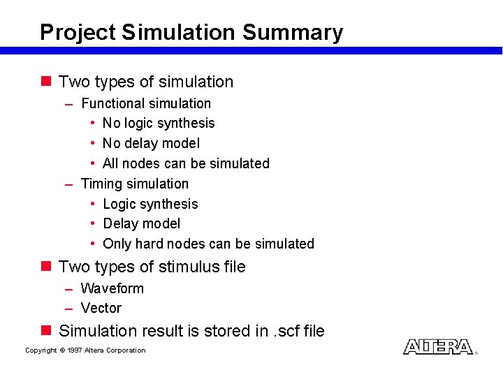 Project Simulation Summary n Two types of simulation – Functional simulation • No logic