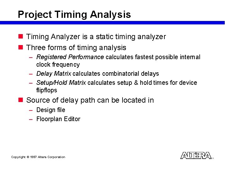 Project Timing Analysis n Timing Analyzer is a static timing analyzer n Three forms