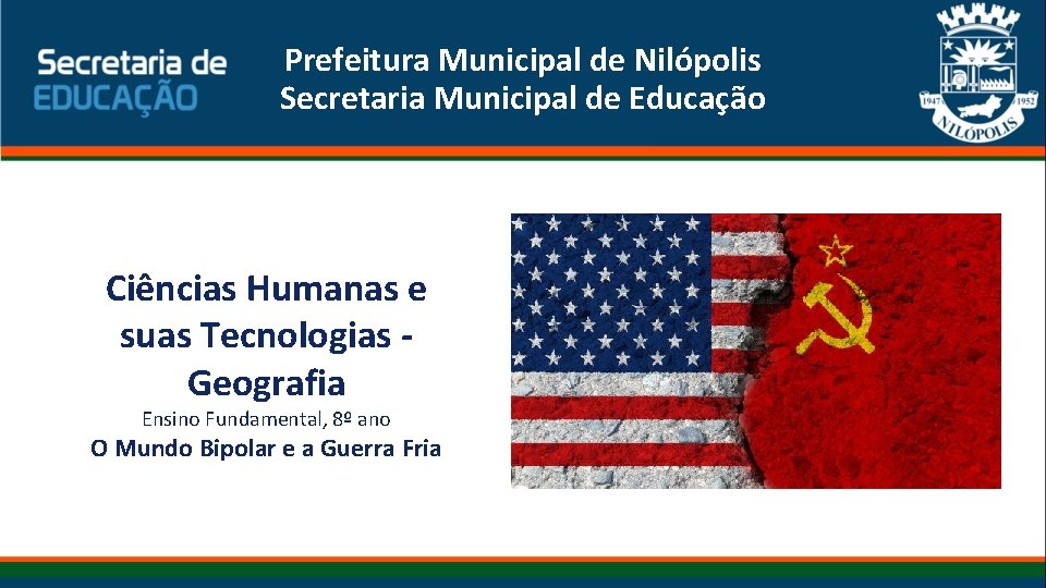 Prefeitura Municipal de Nilópolis Secretaria Municipal de Educação Ciências Humanas e suas Tecnologias Geografia Prefeitura Municipal de Nilópolis Secretaria Municipal de Educação Ciências Humanas e suas Tecnologias Geografia