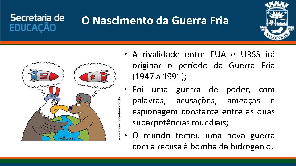 O Nascimento da Guerra Fria • A rivalidade entre EUA e URSS irá originar O Nascimento da Guerra Fria • A rivalidade entre EUA e URSS irá originar