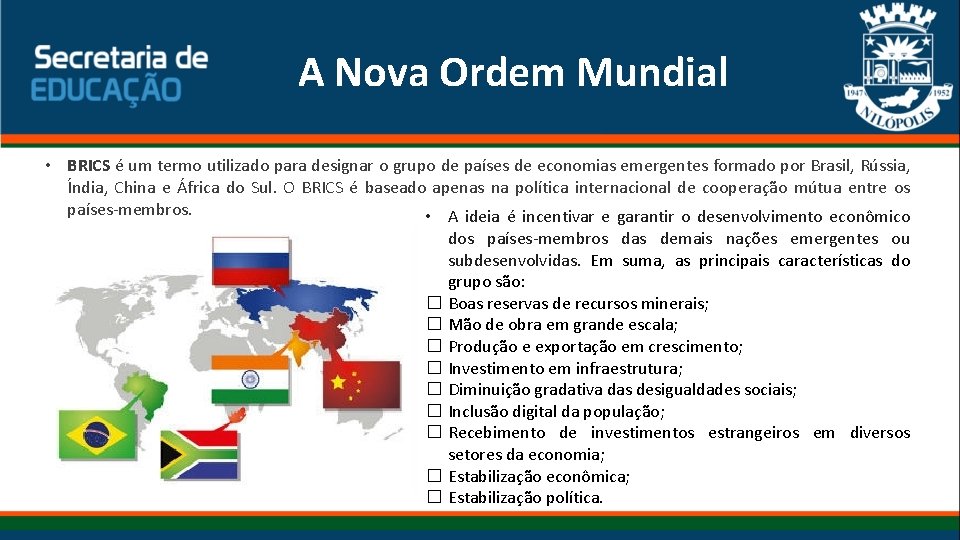 A Nova Ordem Mundial • BRICS é um termo utilizado para designar o grupo A Nova Ordem Mundial • BRICS é um termo utilizado para designar o grupo