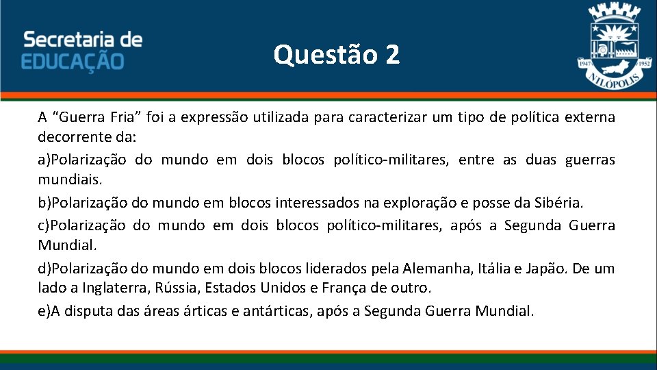 Questão 2 A “Guerra Fria” foi a expressão utilizada para caracterizar um tipo de Questão 2 A “Guerra Fria” foi a expressão utilizada para caracterizar um tipo de