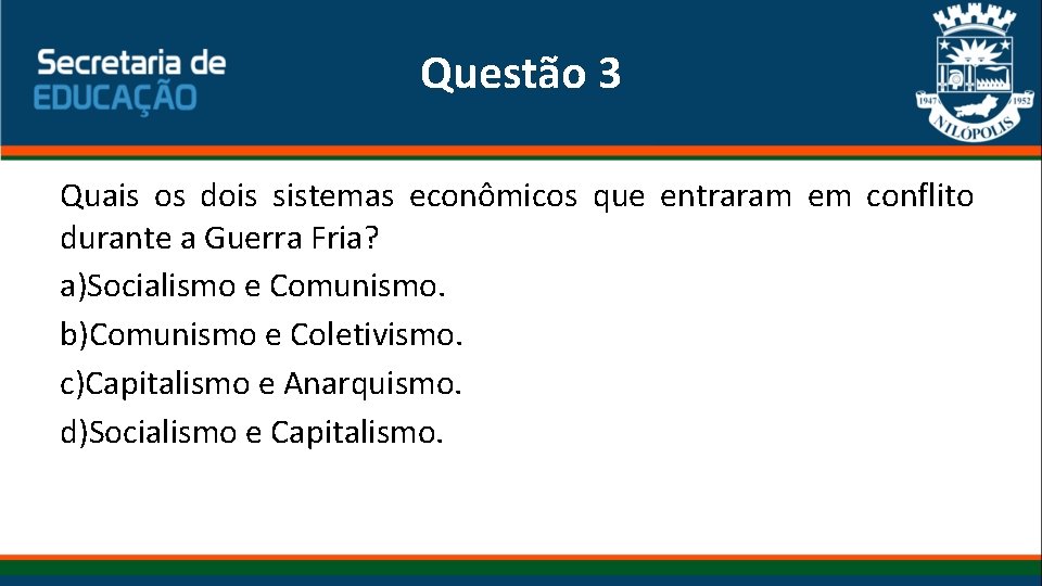 Questão 3 Quais os dois sistemas econômicos que entraram em conflito durante a Guerra Questão 3 Quais os dois sistemas econômicos que entraram em conflito durante a Guerra