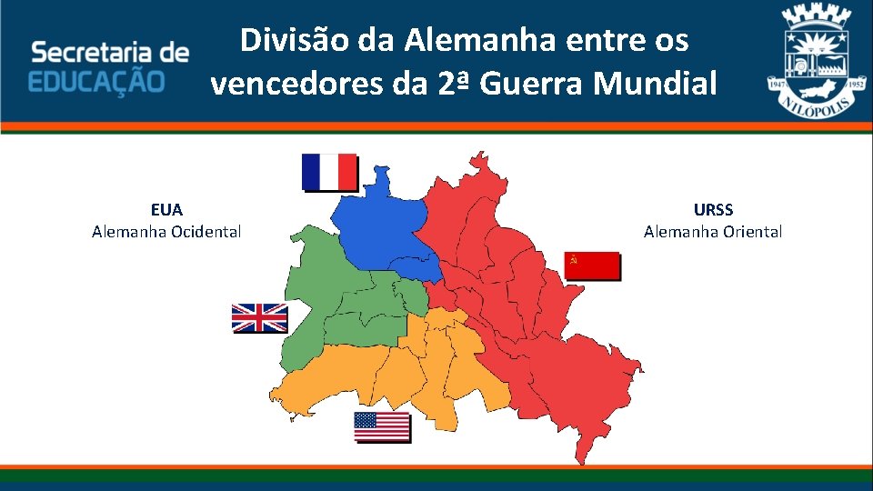 Divisão da Alemanha entre os vencedores da 2ª Guerra Mundial EUA Alemanha Ocidental URSS Divisão da Alemanha entre os vencedores da 2ª Guerra Mundial EUA Alemanha Ocidental URSS