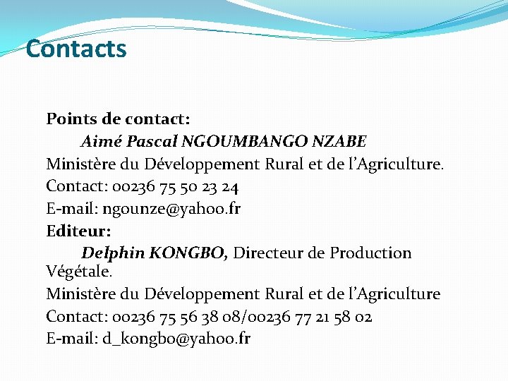 Contacts Points de contact: Aimé Pascal NGOUMBANGO NZABE Ministère du Développement Rural et de