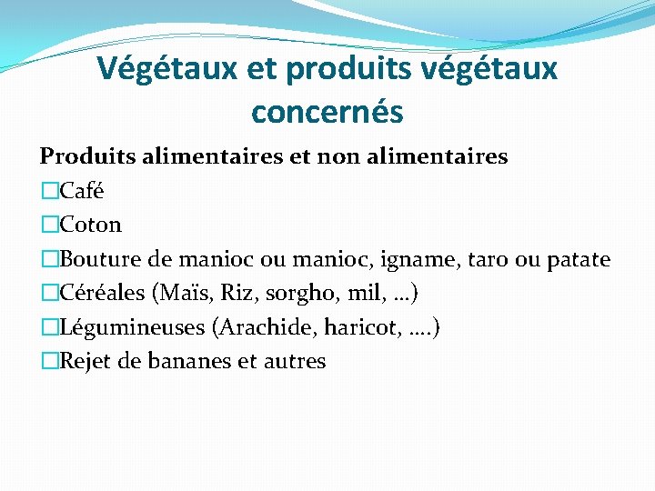 Végétaux et produits végétaux concernés Produits alimentaires et non alimentaires �Café �Coton �Bouture de