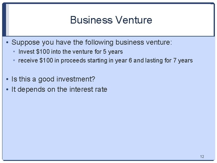 Business Venture • Suppose you have the following business venture: • Invest $100 into