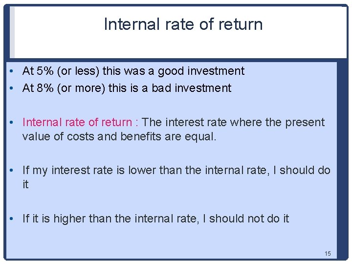 Internal rate of return • At 5% (or less) this was a good investment