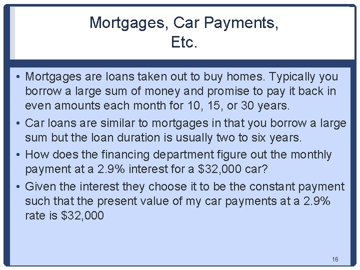 Mortgages, Car Payments, Etc. • Mortgages are loans taken out to buy homes. Typically