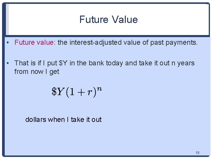 Future Value • Future value: the interest-adjusted value of past payments. • That is