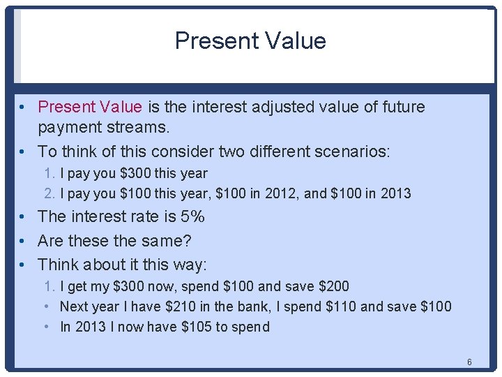 Present Value • Present Value is the interest adjusted value of future payment streams.