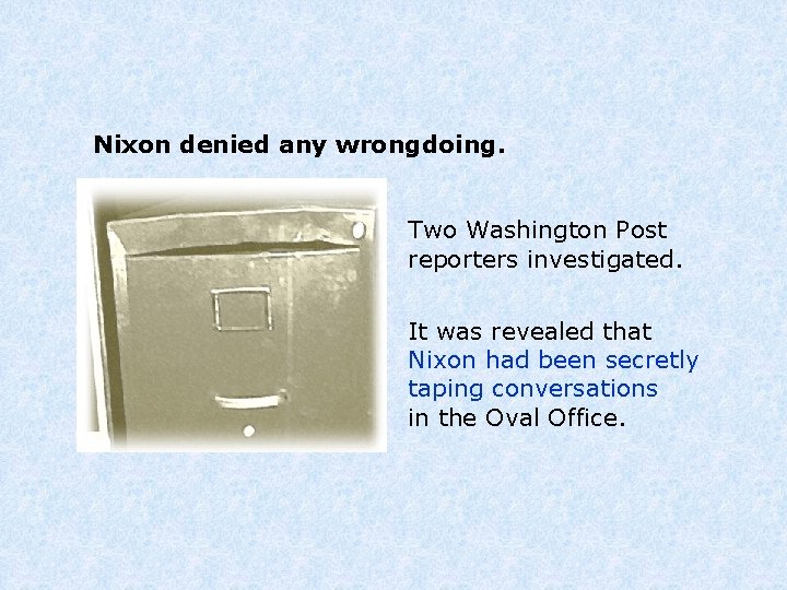 Nixon denied any wrongdoing. Two Washington Post reporters investigated. It was revealed that Nixon