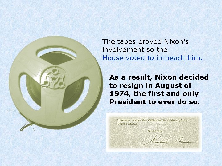 The tapes proved Nixon’s involvement so the House voted to impeach him. As a