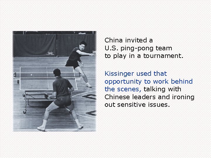 China invited a U. S. ping-pong team to play in a tournament. Kissinger used