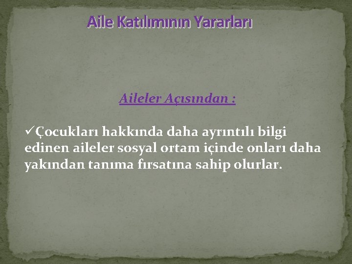 Aile Katılımının Yararları Aileler Açısından : üÇocukları hakkında daha ayrıntılı bilgi edinen aileler sosyal