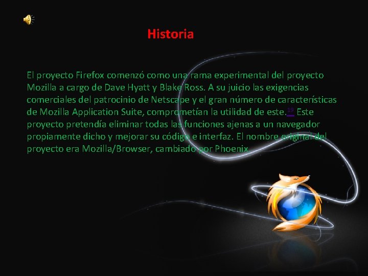 Historia El proyecto Firefox comenzó como una rama experimental del proyecto Mozilla a cargo