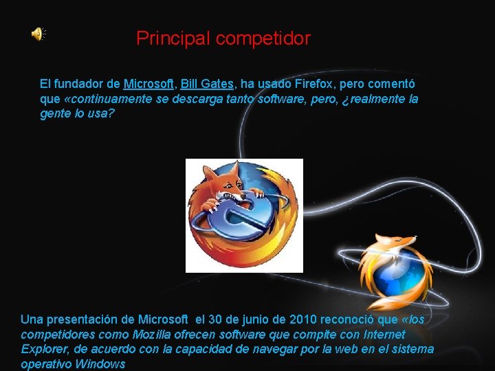 Principal competidor El fundador de Microsoft, Bill Gates, ha usado Firefox, pero comentó que