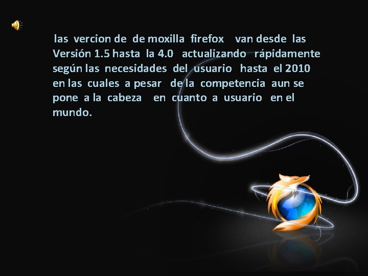 las vercion de de moxilla firefox van desde las Versión 1. 5 hasta la