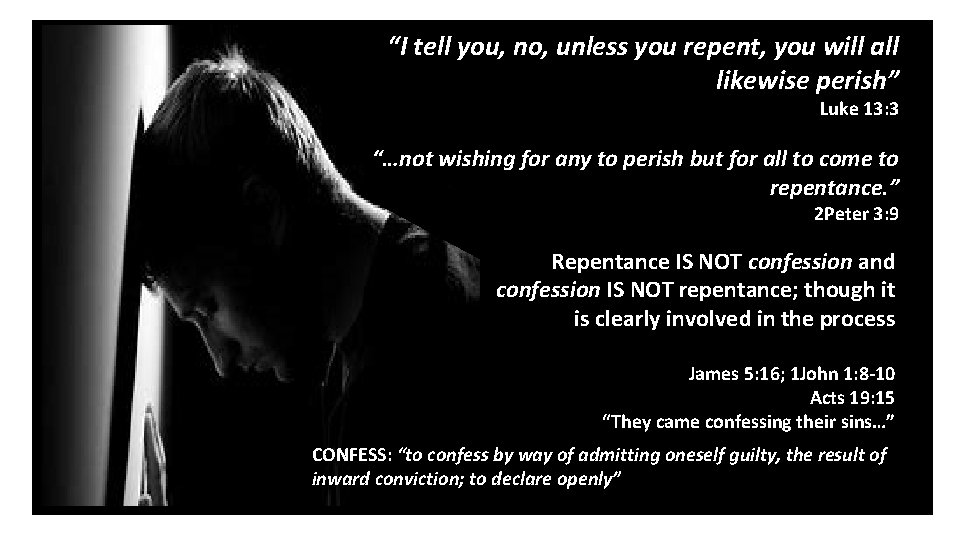 “I tell you, no, unless you repent, you will all likewise perish” Luke 13: