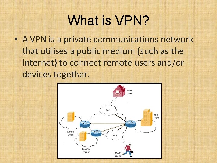 What is VPN? • A VPN is a private communications network that utilises a