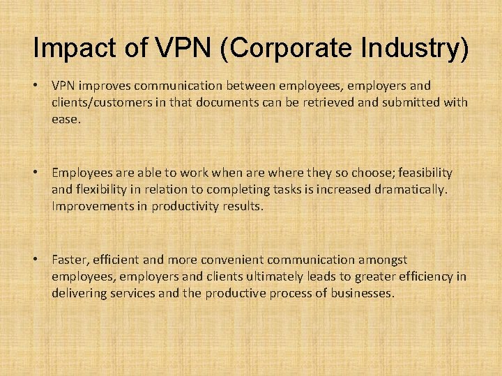 Impact of VPN (Corporate Industry) • VPN improves communication between employees, employers and clients/customers