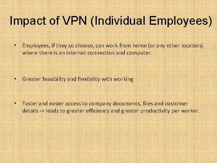 Impact of VPN (Individual Employees) • Employees, if they so choose, can work from