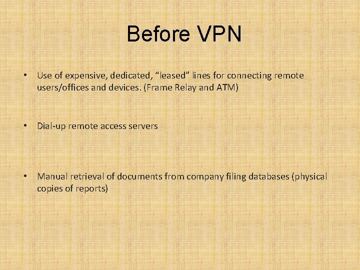 Before VPN • Use of expensive, dedicated, “leased” lines for connecting remote users/offices and