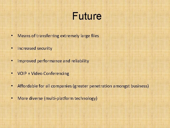 Future • Means of transferring extremely large files • Increased security • Improved performance