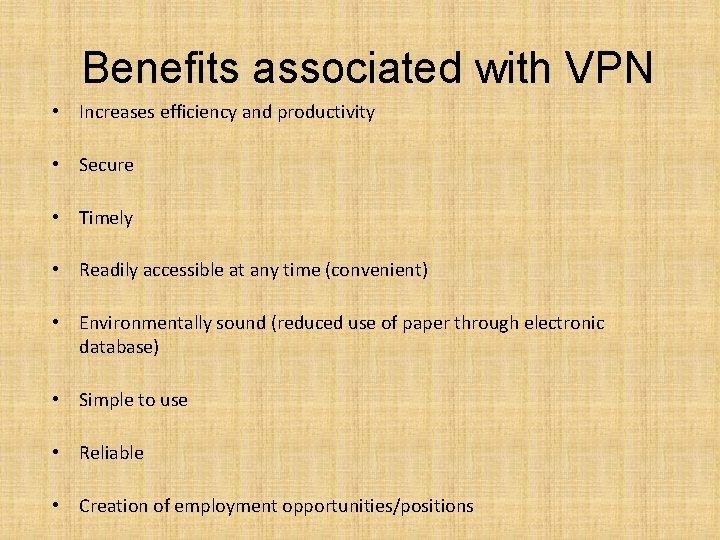 Benefits associated with VPN • Increases efficiency and productivity • Secure • Timely •
