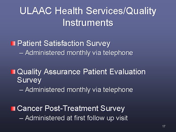 ULAAC Health Services/Quality Instruments Patient Satisfaction Survey – Administered monthly via telephone Quality Assurance