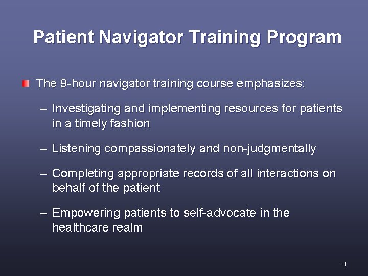 Patient Navigator Training Program The 9 -hour navigator training course emphasizes: – Investigating and