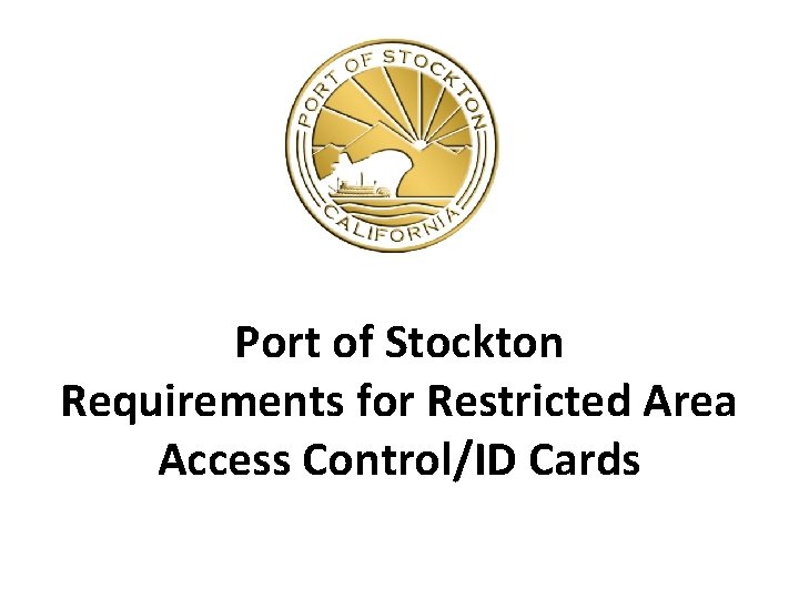 Port of Stockton Requirements for Restricted Area Access Control/ID Cards 