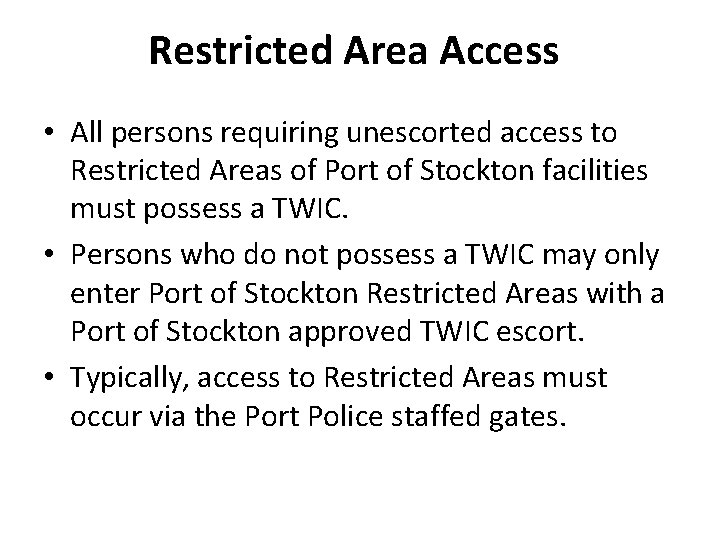 Restricted Area Access • All persons requiring unescorted access to Restricted Areas of Port