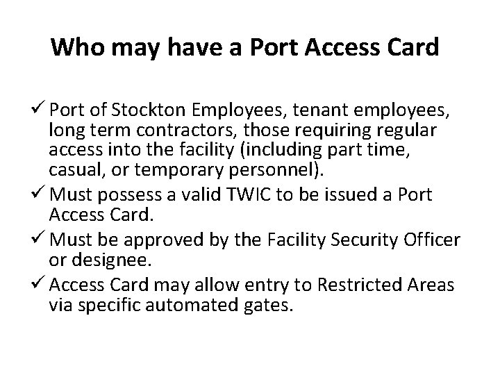 Who may have a Port Access Card ü Port of Stockton Employees, tenant employees,