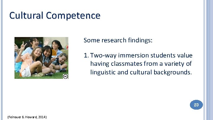 Cultural Competence Some research findings: 1. Two-way immersion students value having classmates from a