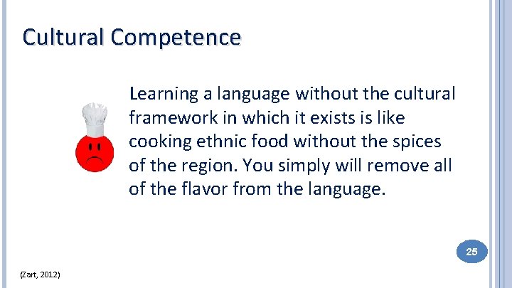 Cultural Competence Learning a language without the cultural framework in which it exists is