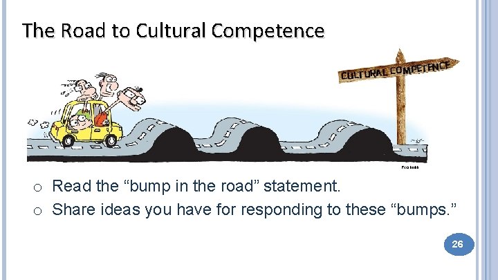 The Road to Cultural Competence Pixsharkk o Read the “bump in the road” statement.