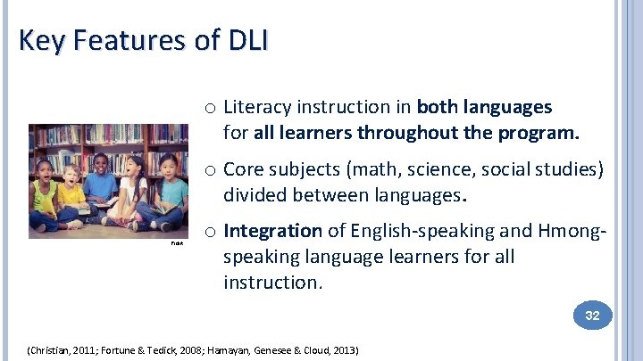 Key Features of DLI o Literacy instruction in both languages for all learners throughout