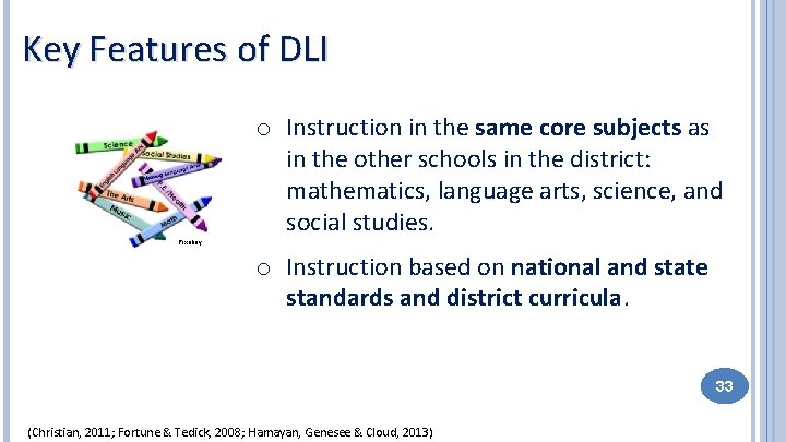 Key Features of DLI o Instruction in the same core subjects as in the