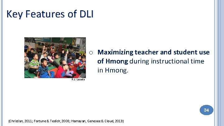 Key Features of DLI o Maximizing teacher and student use of Hmong during instructional