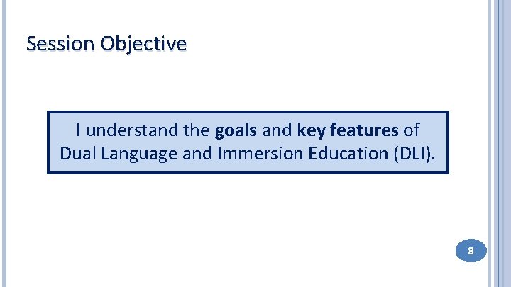 Session Objective I understand the goals and key features of Dual Language and Immersion