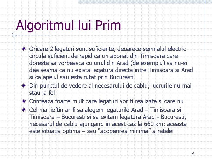 Algoritmul lui Prim Oricare 2 legaturi sunt suficiente, deoarece semnalul electric circula suficient de Algoritmul lui Prim Oricare 2 legaturi sunt suficiente, deoarece semnalul electric circula suficient de
