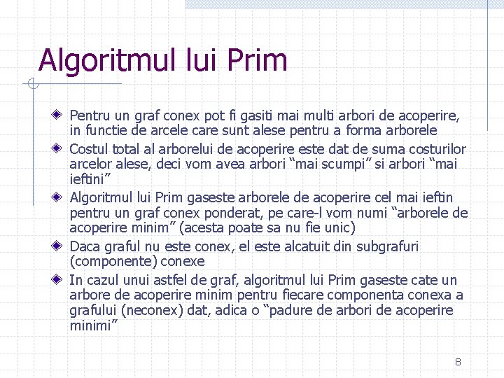 Algoritmul lui Prim Pentru un graf conex pot fi gasiti mai multi arbori de Algoritmul lui Prim Pentru un graf conex pot fi gasiti mai multi arbori de
